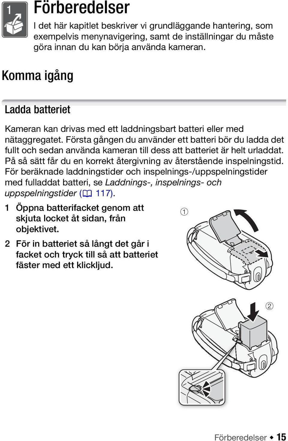 Första gången du använder ett batteri bör du ladda det fullt och sedan använda kameran till dess att batteriet är helt urladdat. På så sätt får du en korrekt återgivning av återstående inspelningstid.