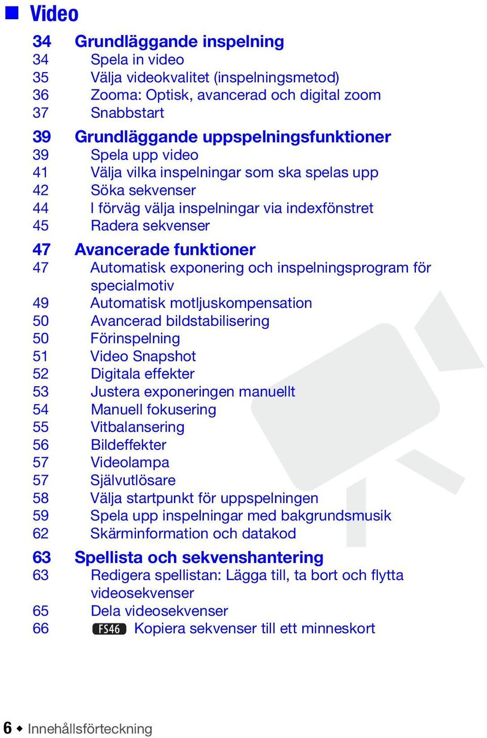 och inspelningsprogram för specialmotiv 49 Automatisk motljuskompensation 50 Avancerad bildstabilisering 50 Förinspelning 51 Video Snapshot 52 Digitala effekter 53 Justera exponeringen manuellt 54