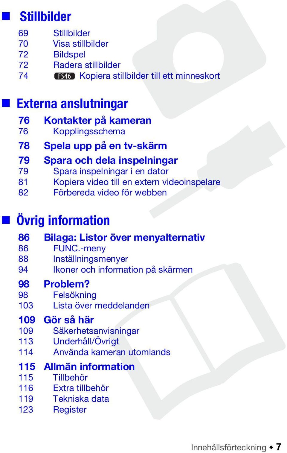 Övrig information 86 Bilaga: Listor över menyalternativ 86 FUNC.-meny 88 Inställningsmenyer 94 Ikoner och information på skärmen 98 Problem?