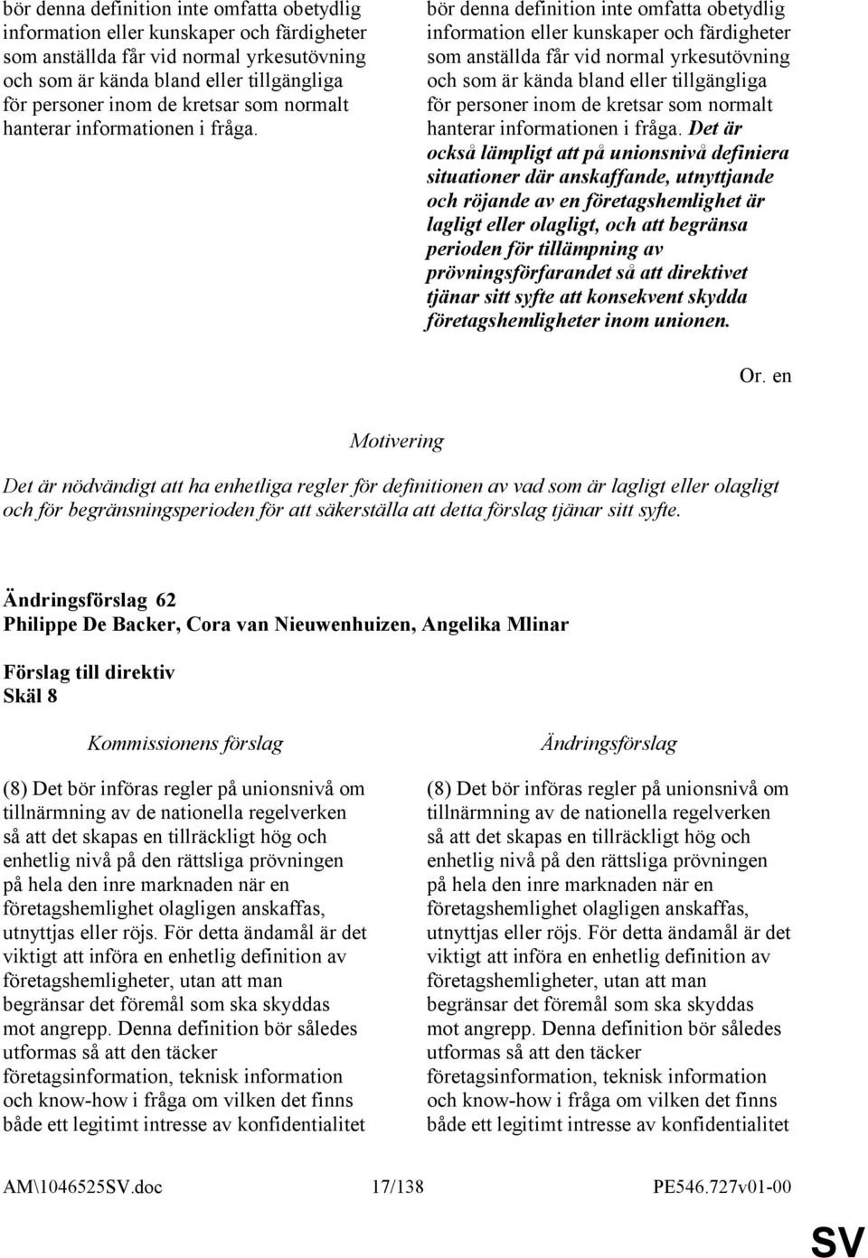 Det är också lämpligt att på unionsnivå definiera situationer där anskaffande, utnyttjande och röjande av en företagshemlighet är lagligt eller olagligt, och att begränsa perioden för tillämpning av