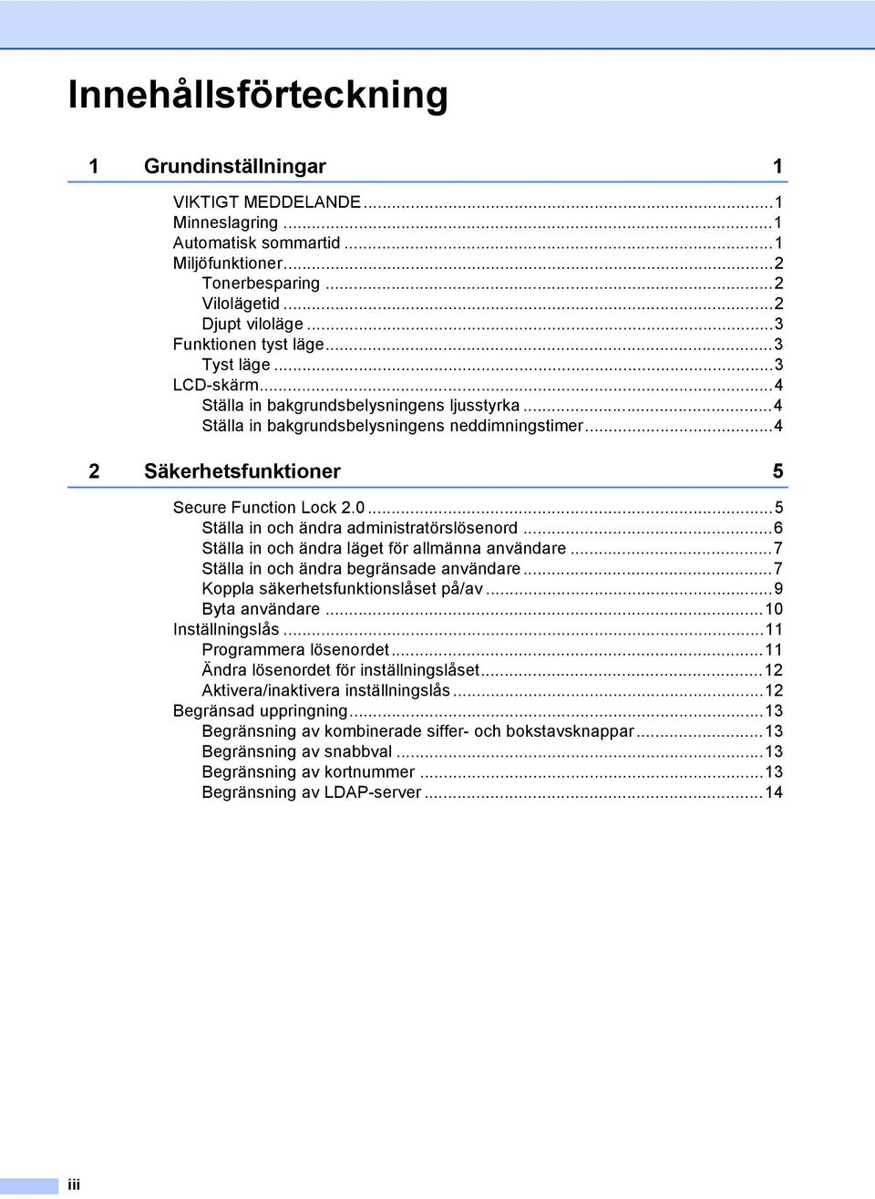 ..4 2 Säkerhetsfunktioner 5 Secure Function Lock 2.0...5 Ställa in och ändra administratörslösenord...6 Ställa in och ändra läget för allmänna användare...7 Ställa in och ändra begränsade användare.