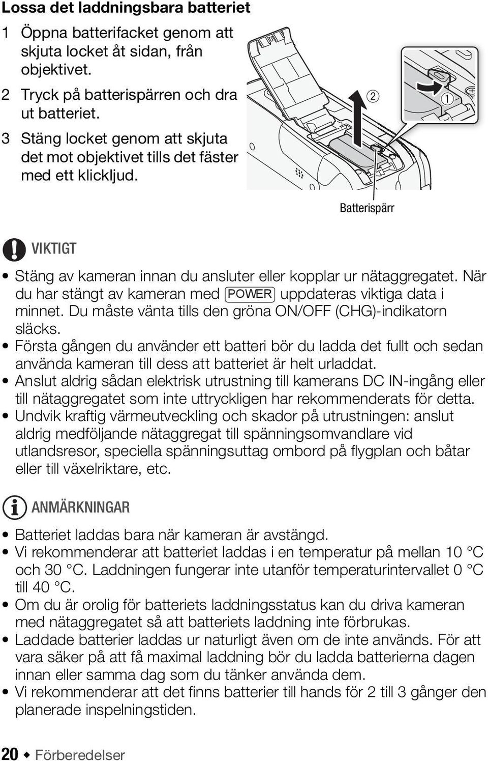 När du har stängt av kameran med POWER uppdateras viktiga data i minnet. Du måste vänta tills den gröna ON/OFF (CHG)-indikatorn släcks.