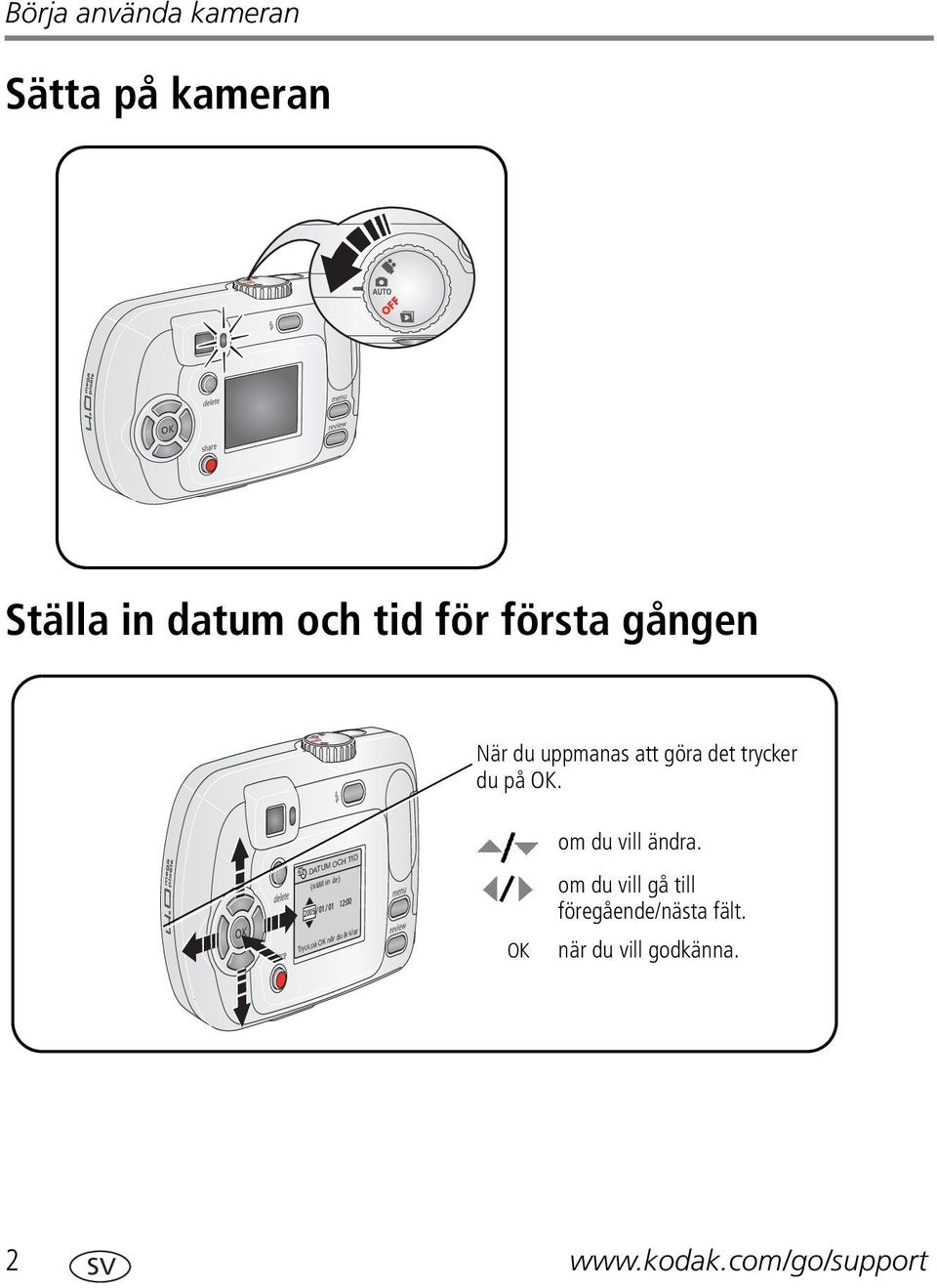 DATUM OCH TID (ställ in år) Tryck på OK när du är klar OK om du vill ändra.