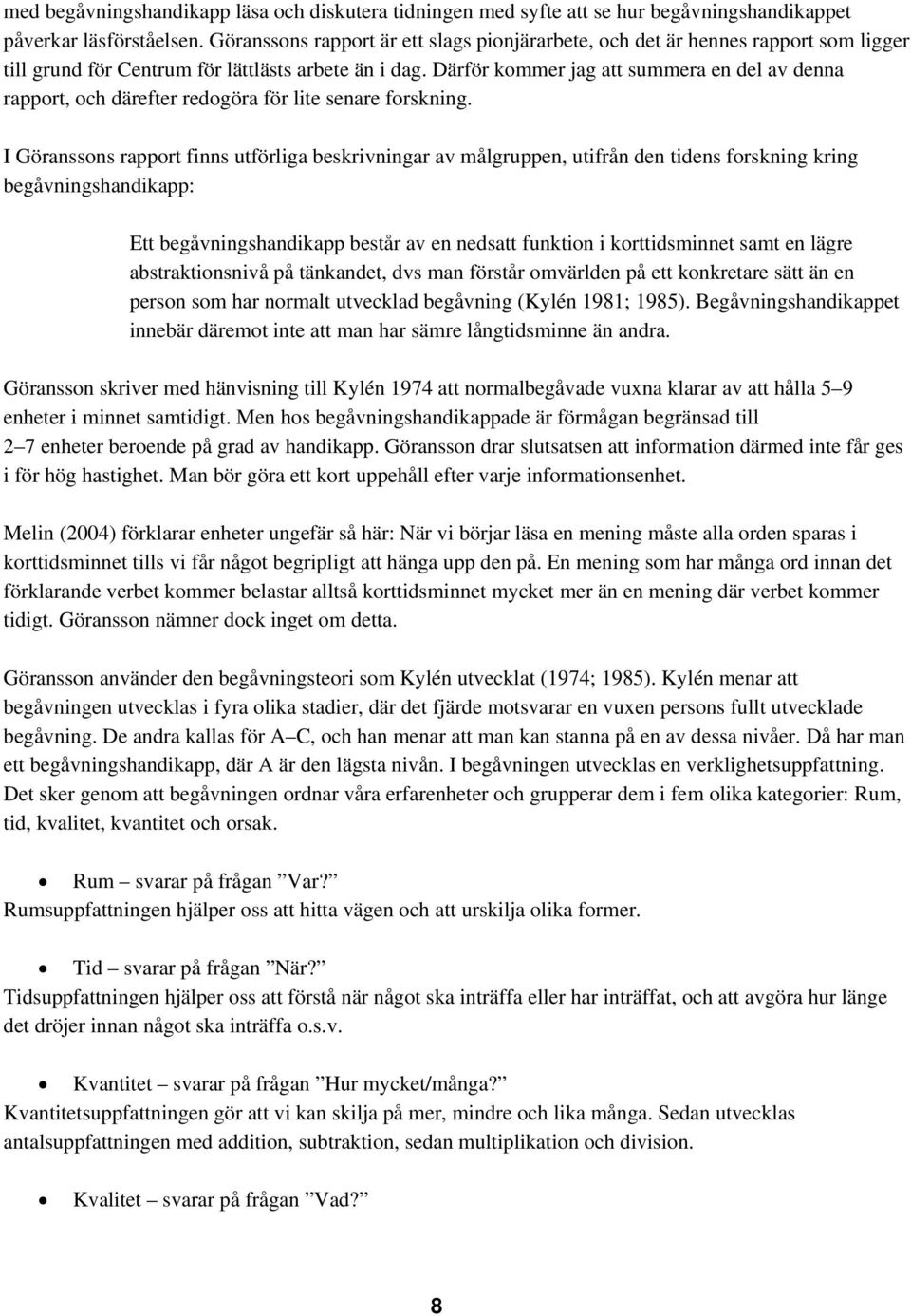 Därför kommer jag att summera en del av denna rapport, och därefter redogöra för lite senare forskning.