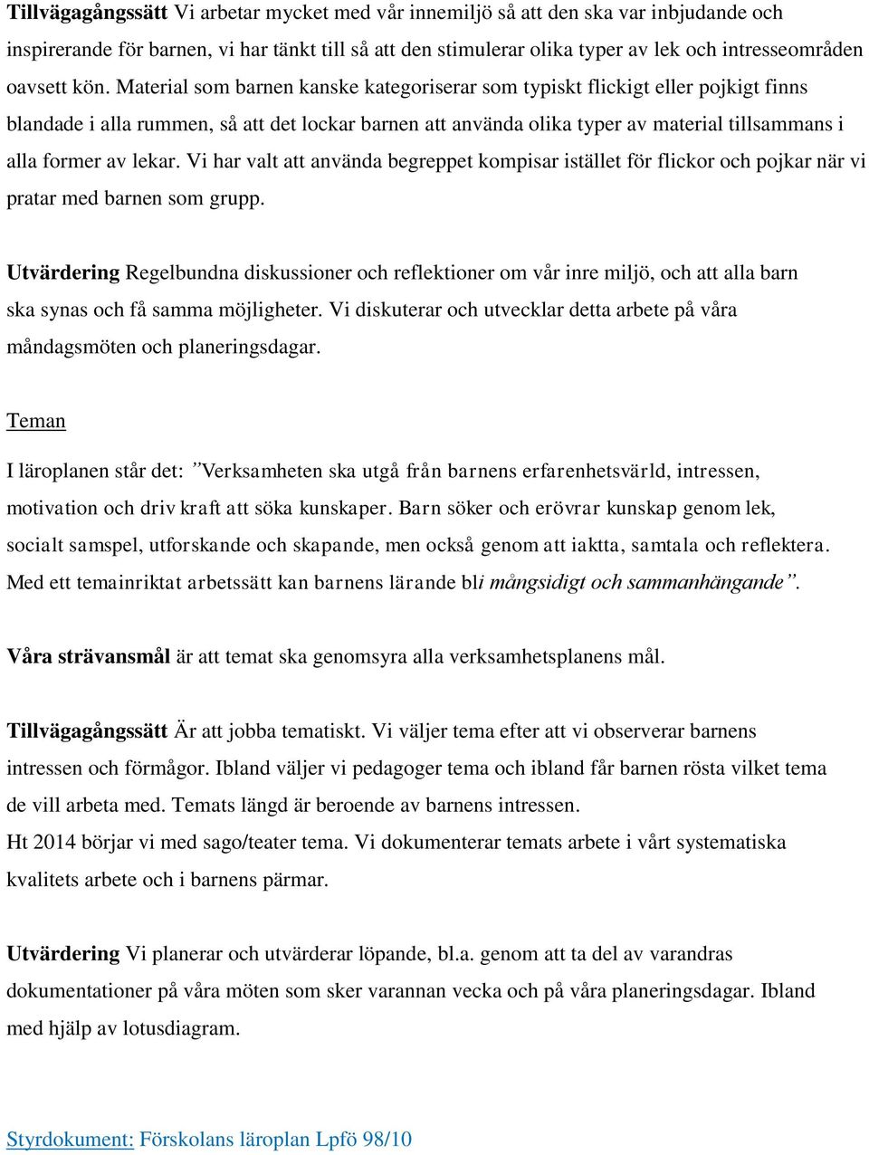av lekar. Vi har valt att använda begreppet kompisar istället för flickor och pojkar när vi pratar med barnen som grupp.