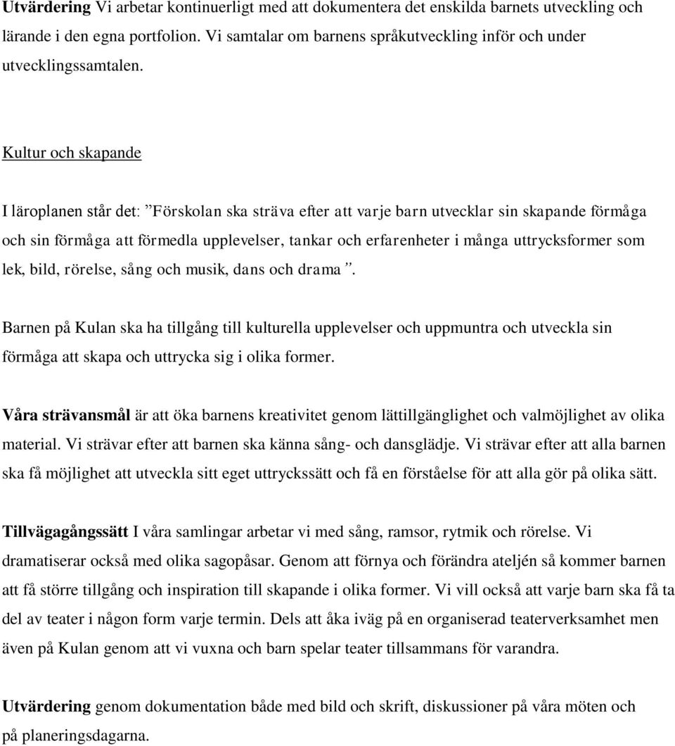 uttrycksformer som lek, bild, rörelse, sång och musik, dans och drama.