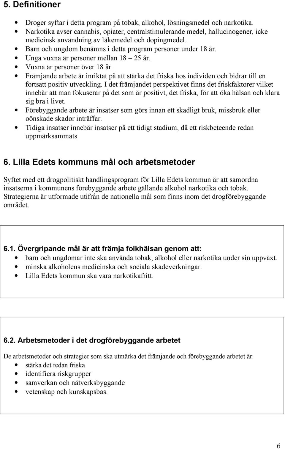 Unga vuxna är personer mellan 18 25 år. Vuxna är personer över 18 år. Främjande arbete är inriktat på att stärka det friska hos individen och bidrar till en fortsatt positiv utveckling.