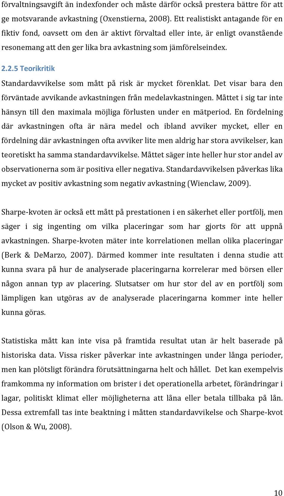 2.5 Teorikritik Standardavvikelse som mått på risk är mycket förenklat. Det visar bara den förväntade avvikande avkastningen från medelavkastningen.