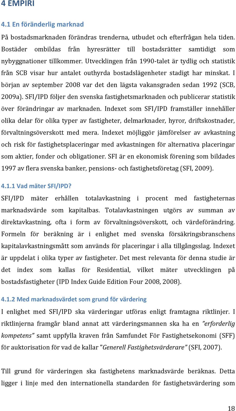 Utvecklingen från 1990-talet är tydlig och statistik från SCB visar hur antalet outhyrda bostadslägenheter stadigt har minskat.