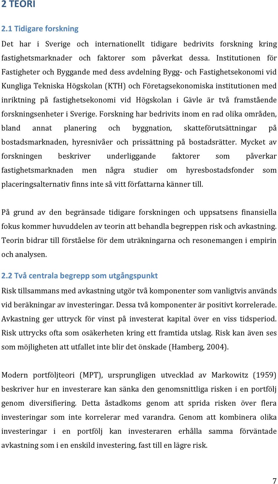 fastighetsekonomi vid Högskolan i Gävle är två framstående forskningsenheter i Sverige.