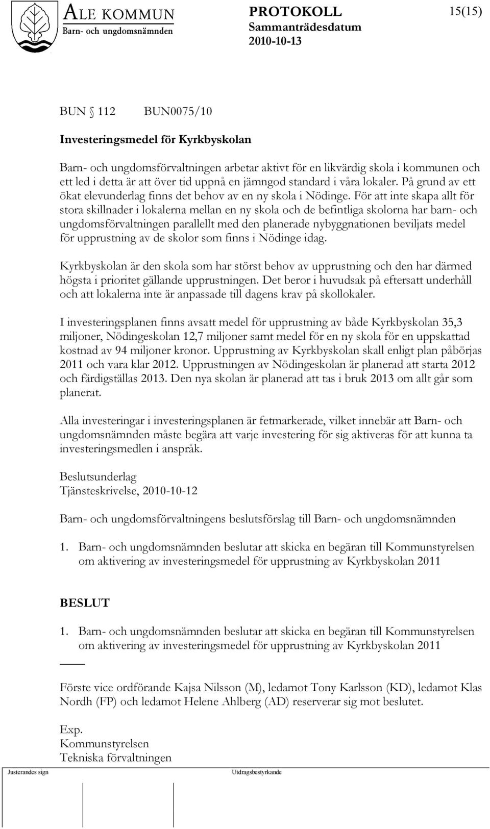 För att inte skapa allt för stora skillnader i lokalerna mellan en ny skola och de befintliga skolorna har barn- och ungdomsförvaltningen parallellt med den planerade nybyggnationen beviljats medel