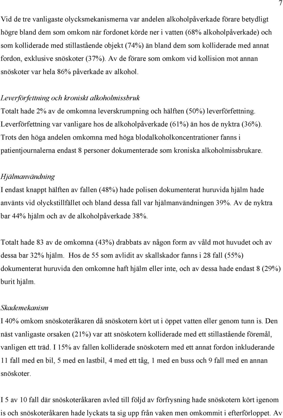 Leverförfettning och kroniskt alkoholmissbruk Totalt hade 2% av de omkomna leverskrumpning och hälften (50%) leverförfettning.