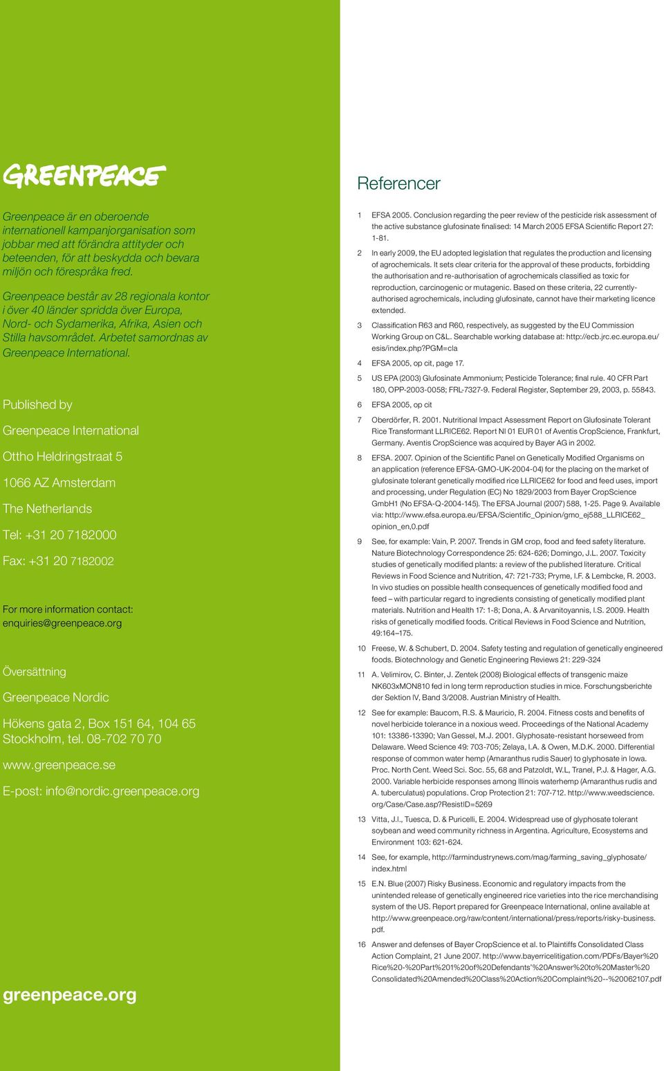 Published by Greenpeace International Ottho Heldringstraat 5 1066 AZ Amsterdam The Netherlands Tel: +31 20 7182000 Fax: +31 20 7182002 For more information contact: enquiries@greenpeace.