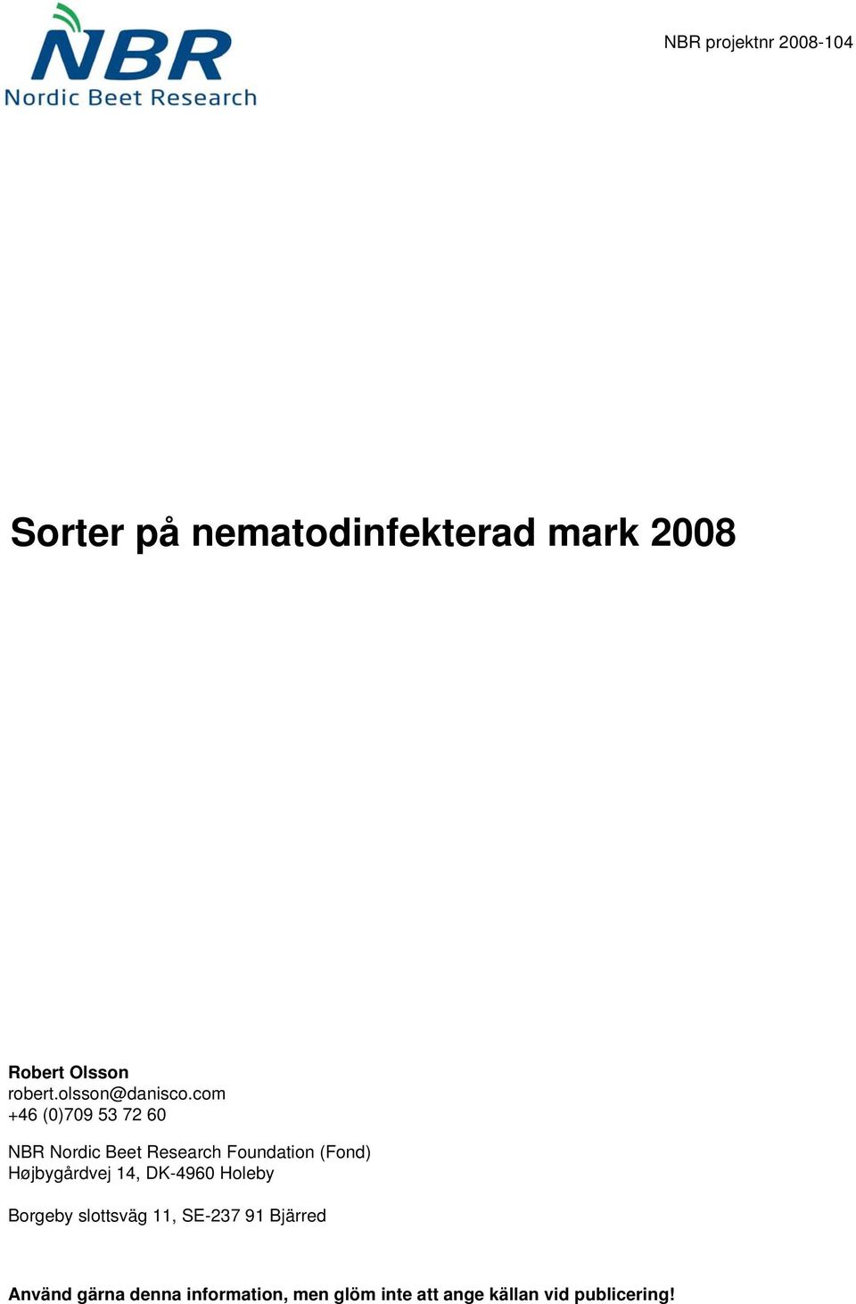 com +46 (0)709 53 72 60 Foundation (Fond) Højbygårdvej 14, DK-4960