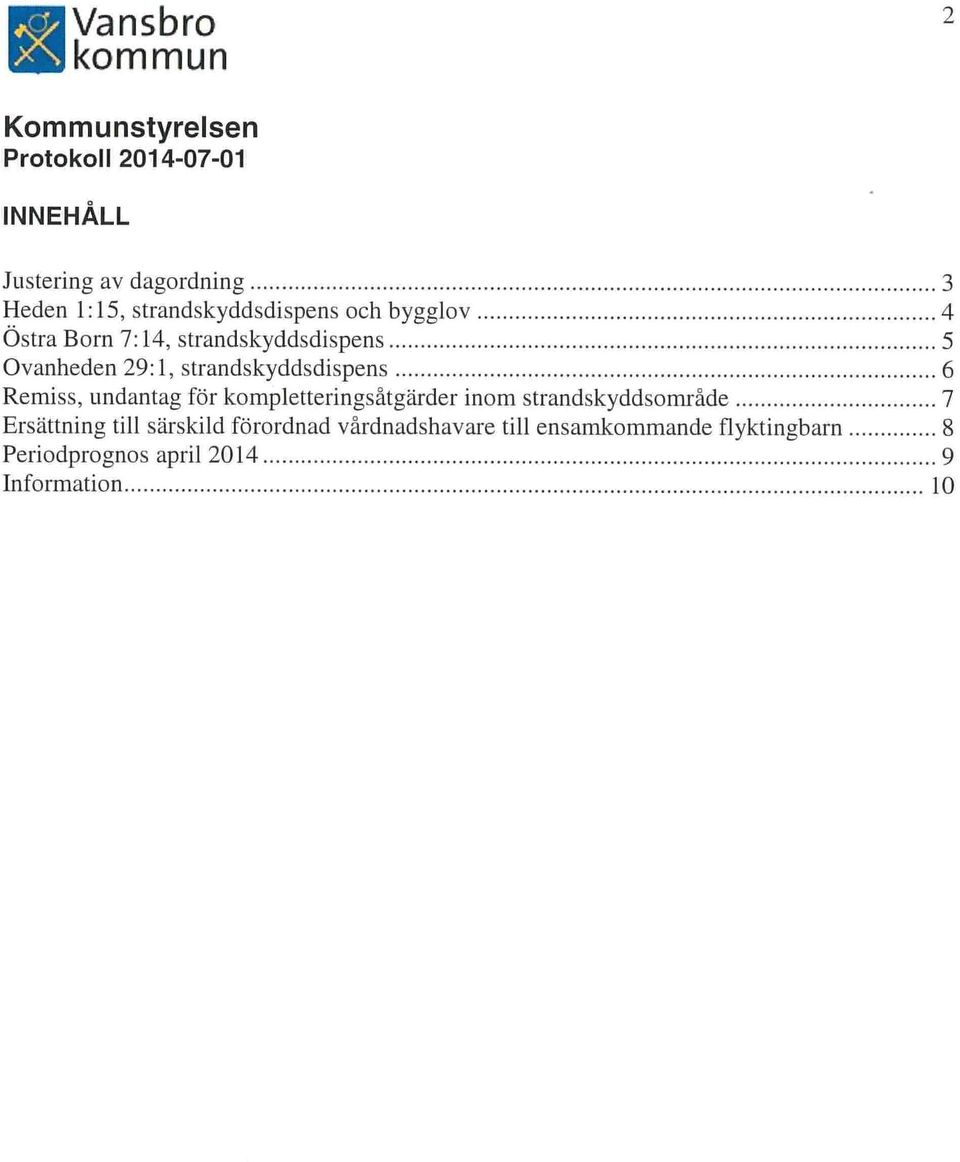 undantag för kompletteringsåtgärder inom strandskyddsområde 7 Ersättning till särskild