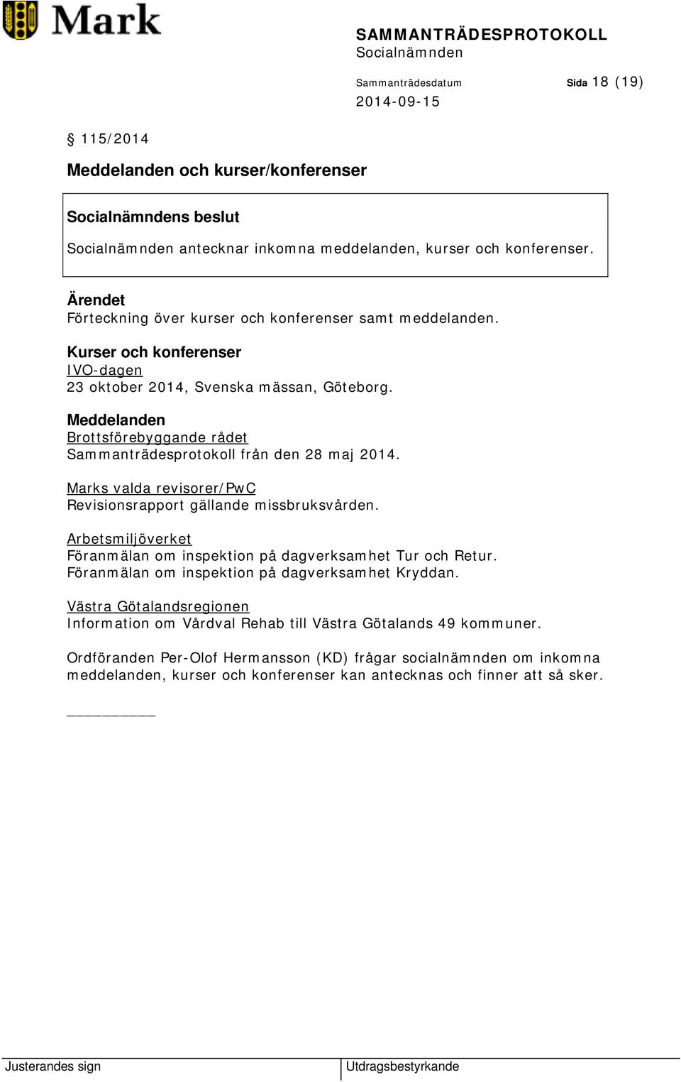 Meddelanden Brottsförebyggande rådet Sammanträdesprotokoll från den 28 maj 2014. Marks valda revisorer/pwc Revisionsrapport gällande missbruksvården.