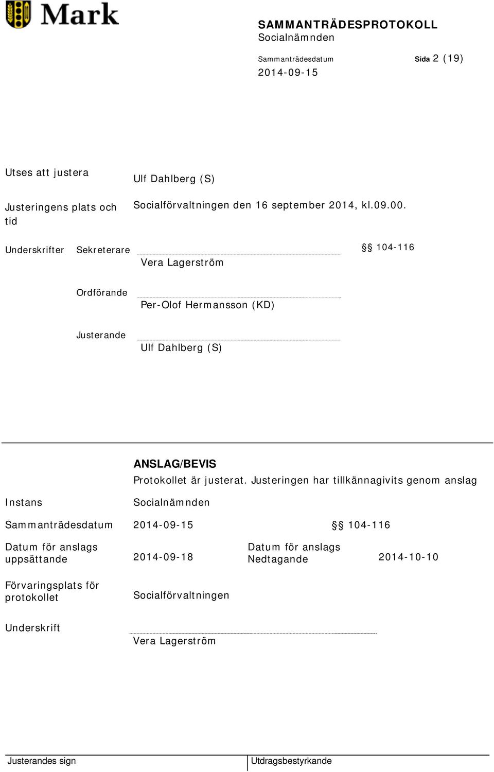 Underskrifter Sekreterare 104-116 Vera Lagerström Ordförande Per-Olof Hermansson (KD) Justerande Ulf Dahlberg (S) ANSLAG/BEVIS