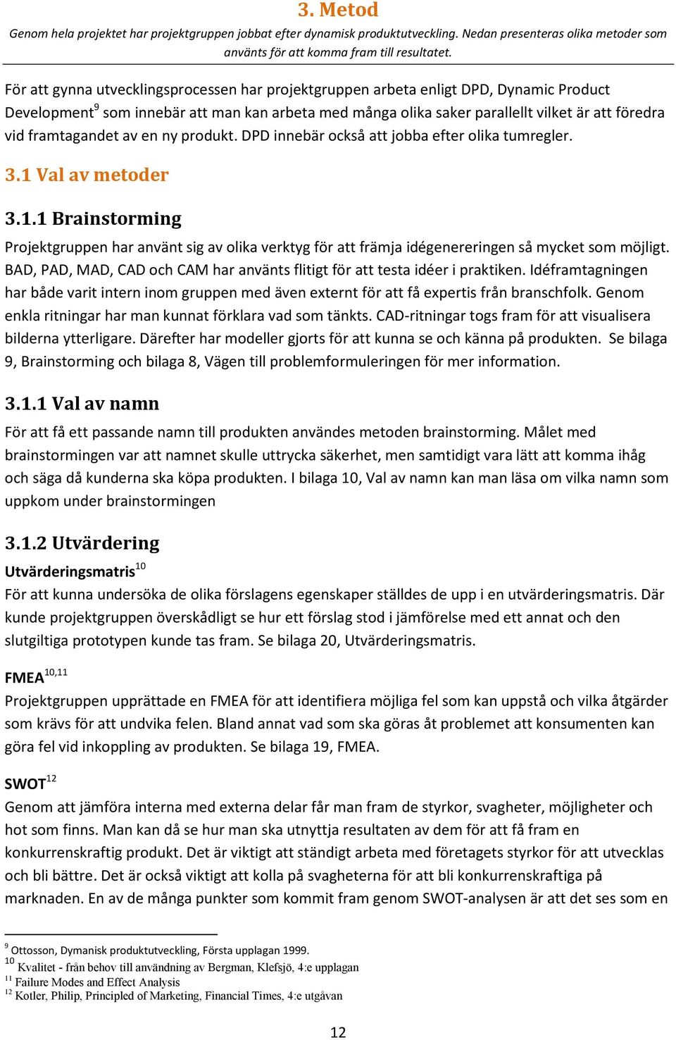 framtagandet av en ny produkt. DPD innebär också att jobba efter olika tumregler. 3.1 