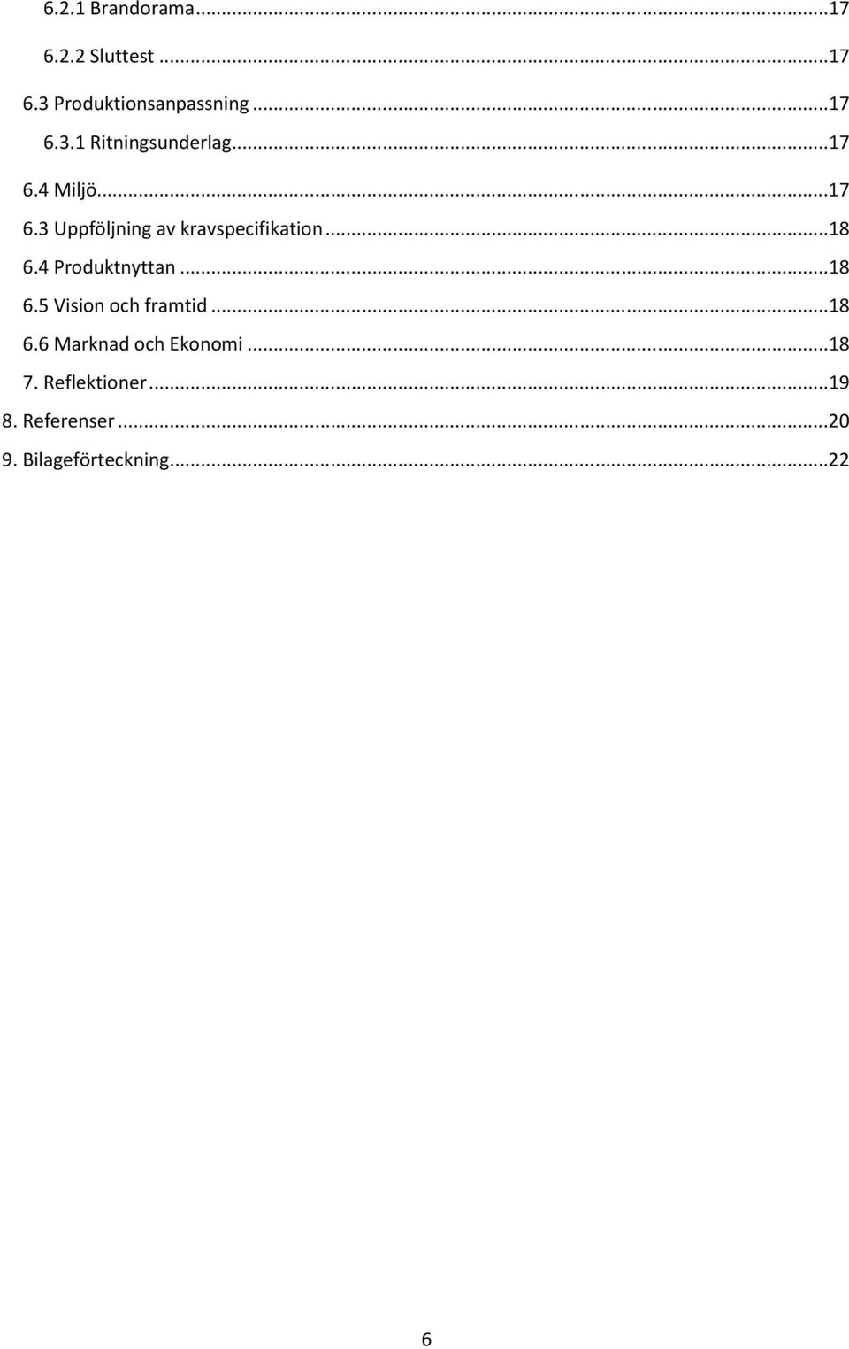 4 Produktnyttan...18 6.5 Vision och framtid...18 6.6 Marknad och Ekonomi.