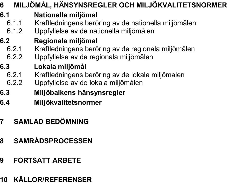 3 Lokala miljömål 6.2.1 Kraftledningens beröring av de lokala miljömålen 6.2.2 Uppfyllelse av de lokala miljömålen 6.