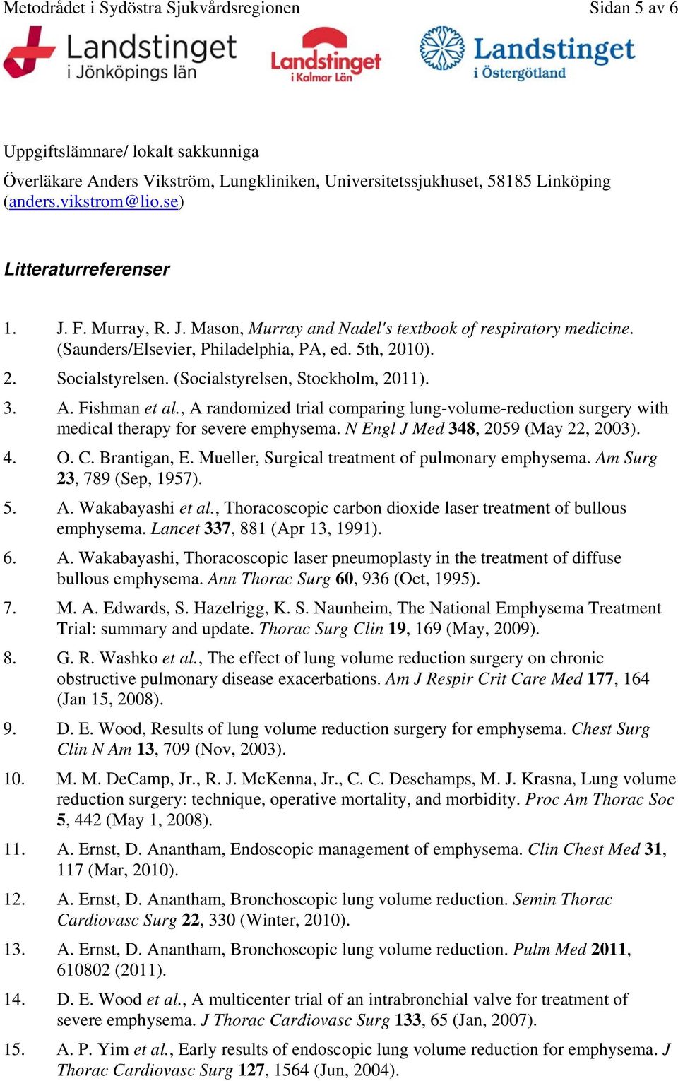 (Socialstyrelsen, Stockholm, 2011). 3. A. Fishman et al., A randomized trial comparing lung-volume-reduction surgery with medical therapy for severe emphysema. N Engl J Med 348, 2059 (May 22, 2003).