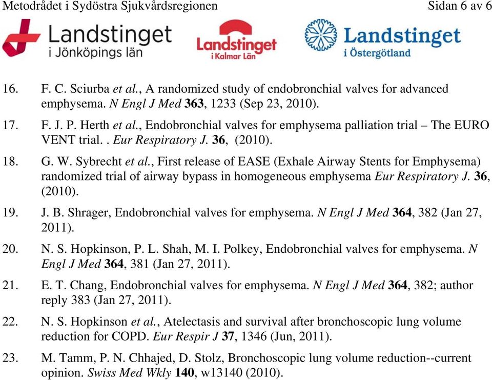 , First release of EASE (Exhale Airway Stents for Emphysema) randomized trial of airway bypass in homogeneous emphysema Eur Respiratory J. 36, (2010). 19. J. B.