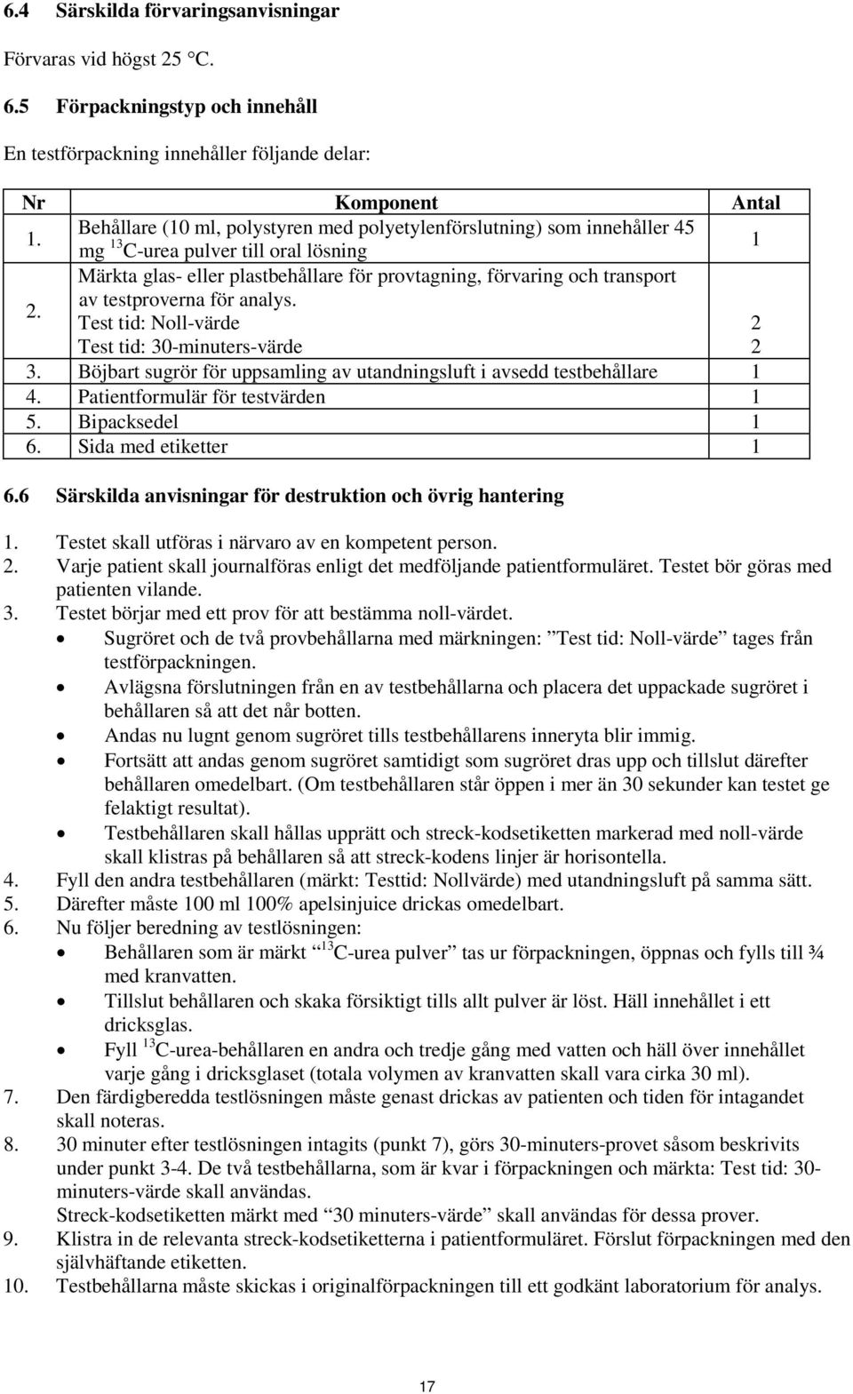 av testproverna för analys. Test tid: Noll-värde 2 Test tid: 30-minuters-värde 2 3. Böjbart sugrör för uppsamling av utandningsluft i avsedd testbehållare 1 4. Patientformulär för testvärden 1 5.