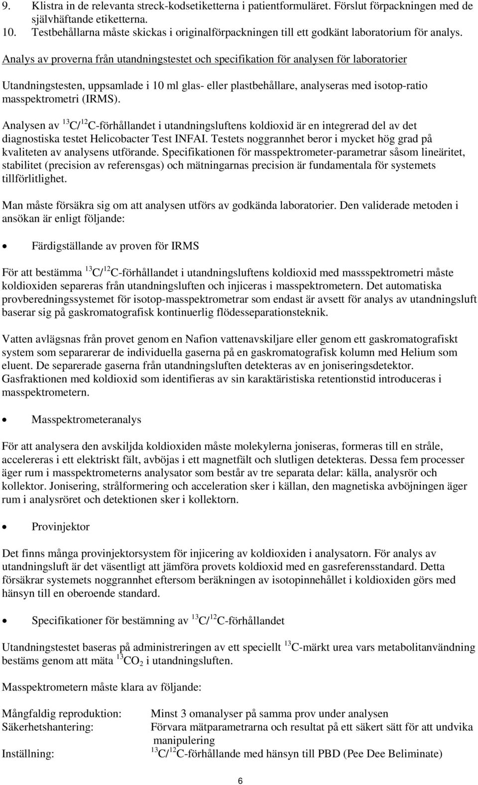 Analys av proverna från utandningstestet och specifikation för analysen för laboratorier Utandningstesten, uppsamlade i 10 ml glas- eller plastbehållare, analyseras med isotop-ratio masspektrometri