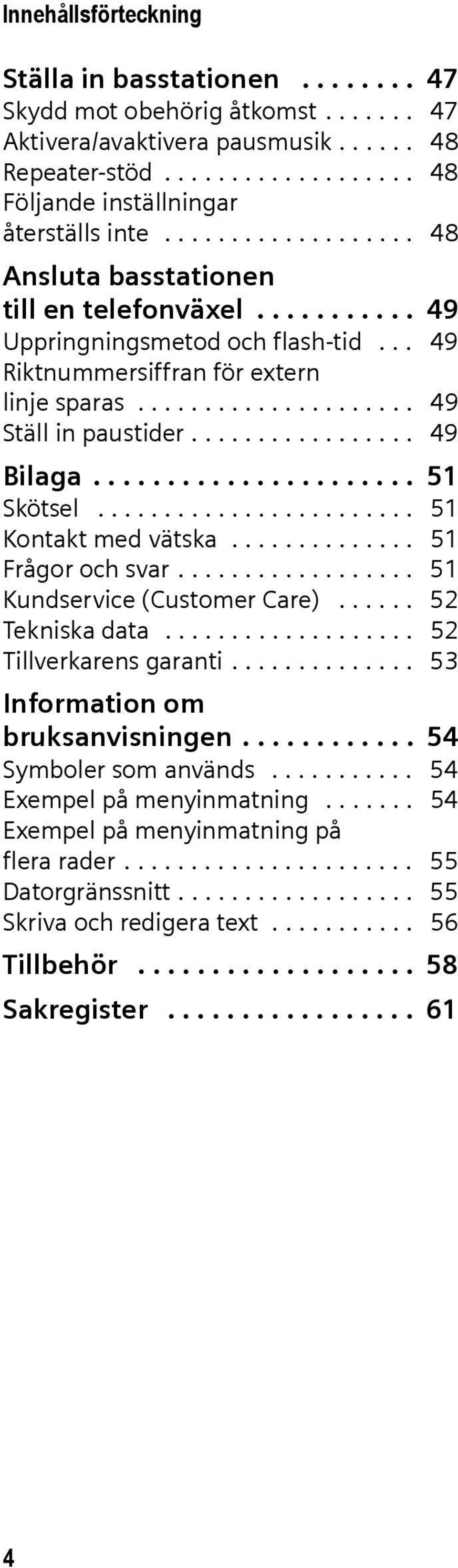 ................ 49 Bilaga...................... 51 Skötsel........................ 51 Kontakt med vätska.............. 51 Frågor och svar.................. 51 Kundservice (Customer Care).