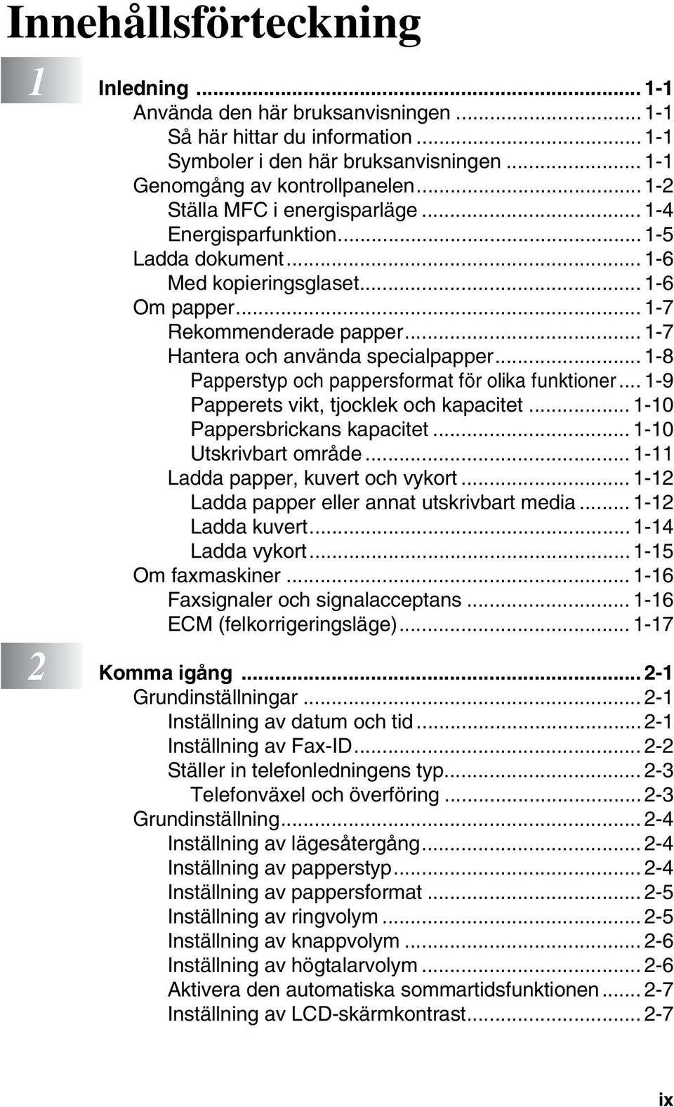 .. 1-8 Papperstyp och pappersformat för olika funktioner... 1-9 Papperets vikt, tjocklek och kapacitet... 1-10 Pappersbrickans kapacitet... 1-10 Utskrivbart område.