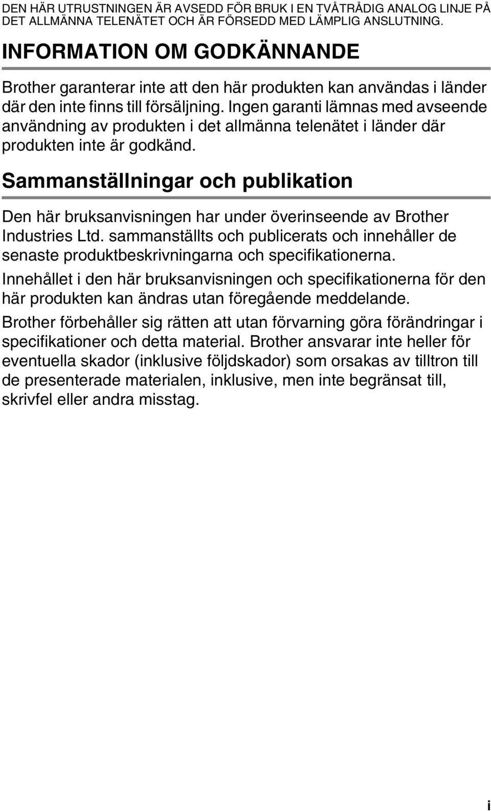 Ingen garanti lämnas med avseende användning av produkten i det allmänna telenätet i länder där produkten inte är godkänd.