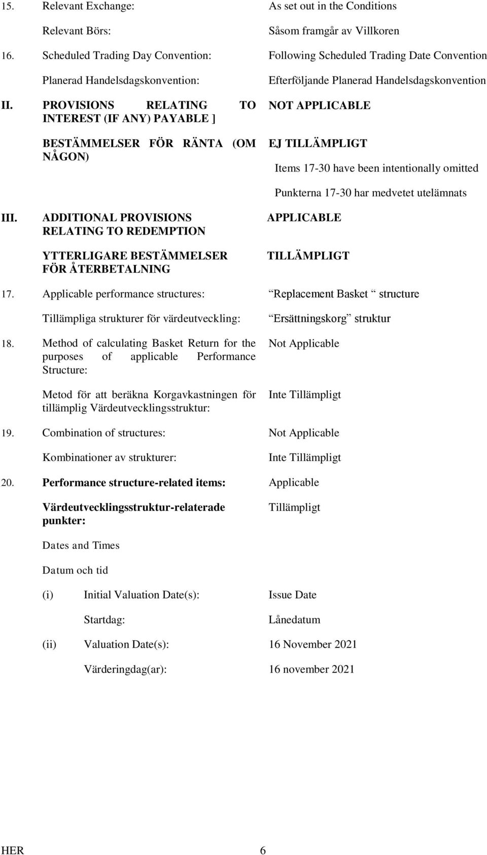 PROVISIONS RELATING TO INTEREST (IF ANY) PAYABLE ] BESTÄMMELSER FÖR RÄNTA (OM NÅGON) Efterföljande Planerad Handelsdagskonvention NOT APPLICABLE EJ TILLÄMPLIGT Items 17-30 have been intentionally