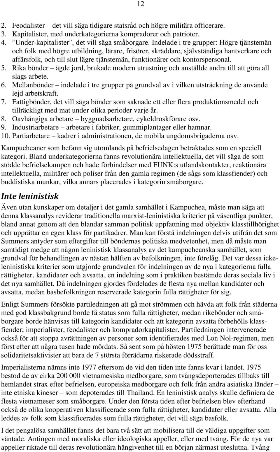 kontorspersonal. 5. Rika bönder ägde jord, brukade modern utrustning och anställde andra till att göra all slags arbete. 6.