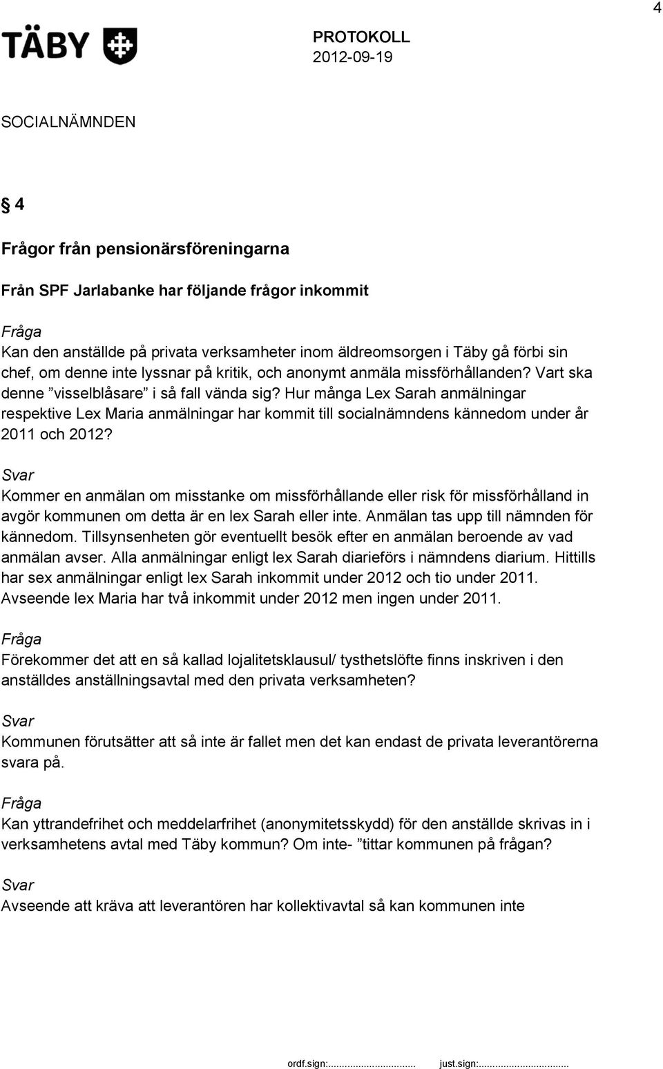 Hur många Lex Sarah anmälningar respektive Lex Maria anmälningar har kommit till socialnämndens kännedom under år 2011 och 2012?