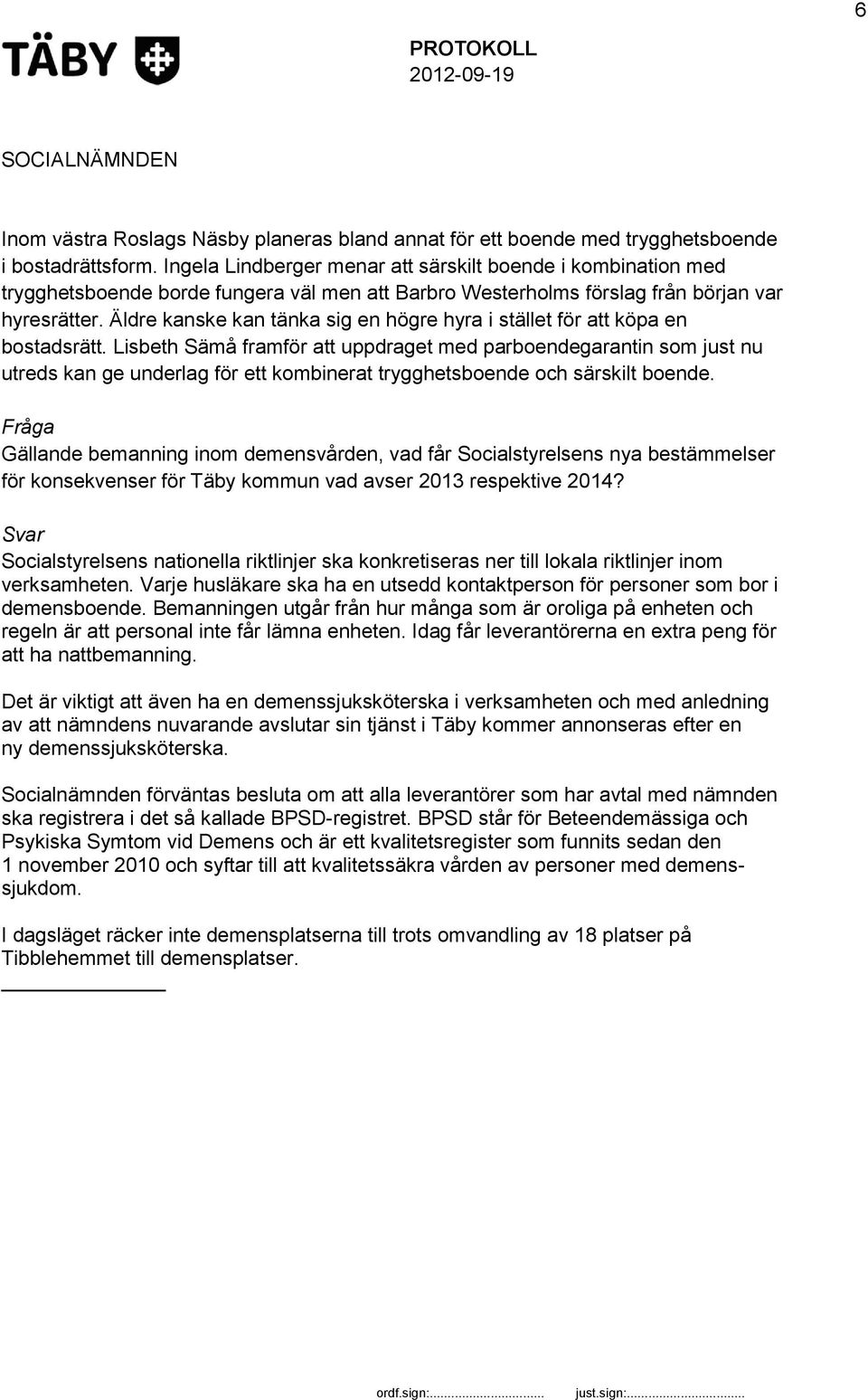Äldre kanske kan tänka sig en högre hyra i stället för att köpa en bostadsrätt.