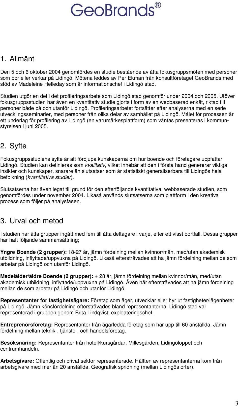 Studien utgör en del i det prfileringsarbete sm Lidingö stad genmför under 2004 ch 2005.