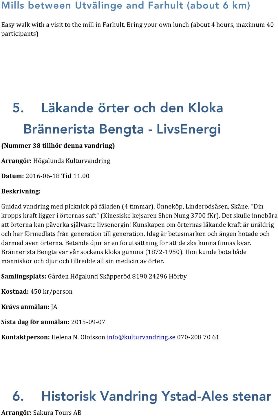 00 Beskrivning: Guidad vandring med picknick på fäladen (4 timmar). Önneköp, Linderödsåsen, Skåne. "Din kropps kraft ligger i örternas saft" (Kinesiske kejsaren Shen Nung 3700 fkr).