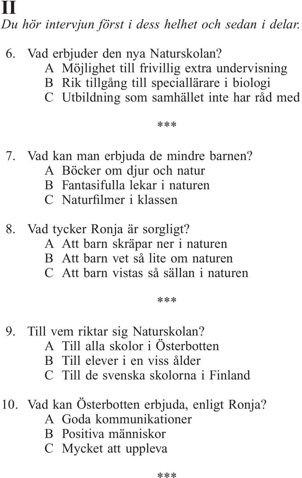 A Böcker om djur och natur B Fantasifulla lekar i naturen C Naturfilmer i klassen 8. Vad tycker Ronja är sorgligt?