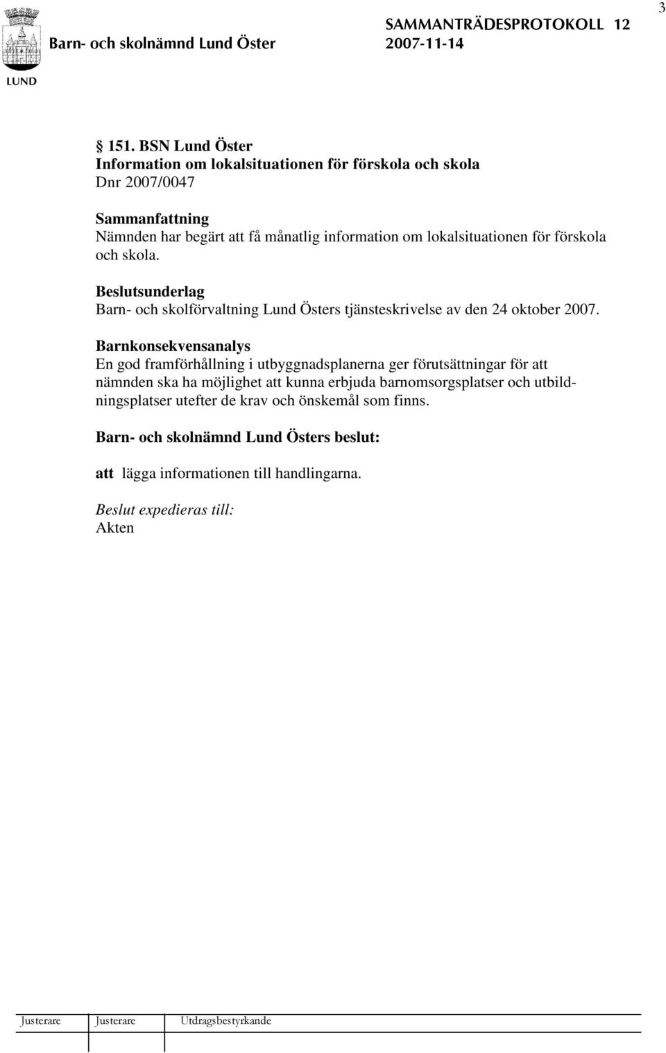 om lokalsituationen för förskola och skola. Barn- och skolförvaltning Lund Östers tjänsteskrivelse av den 24 oktober 2007.