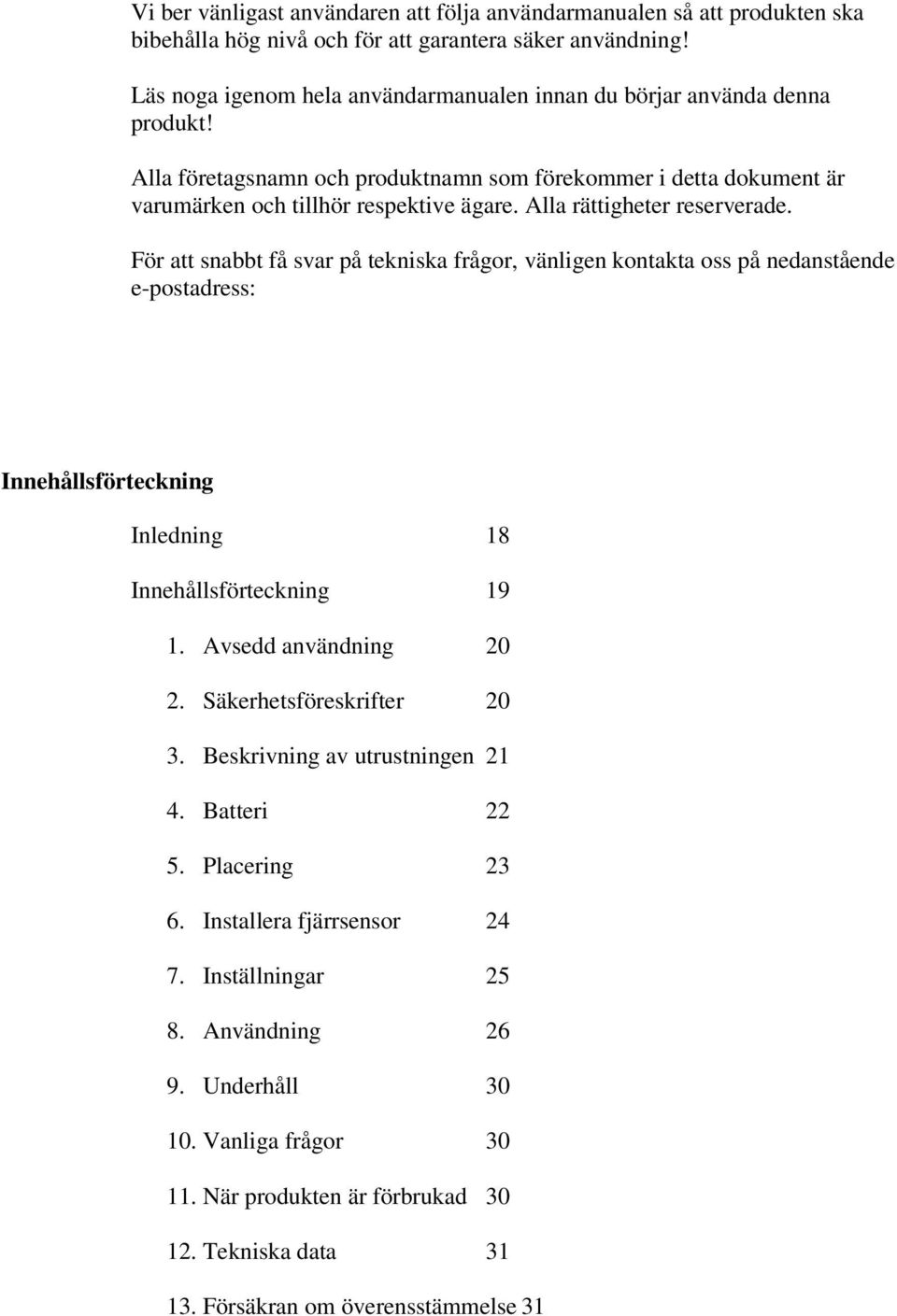 Alla rättigheter reserverade. För att snabbt få svar på tekniska frågor, vänligen kontakta oss på nedanstående e-postadress: Innehållsförteckning Inledning 18 Innehållsförteckning 19 1.