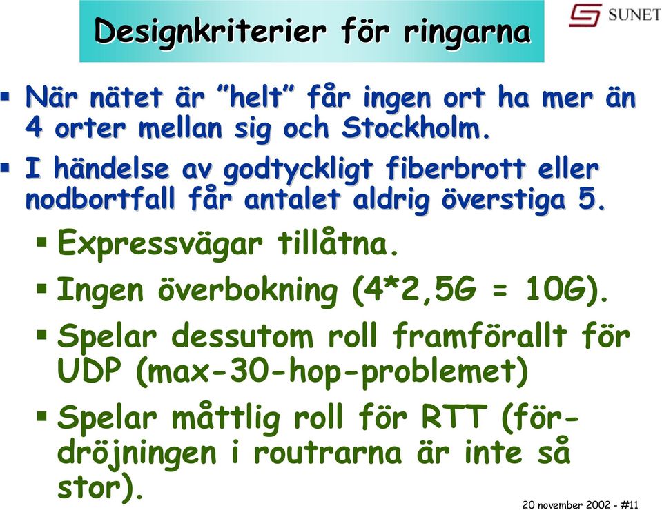 Expressvägar tillåtna. Ingen överbokning (4*2,5G = 10G).