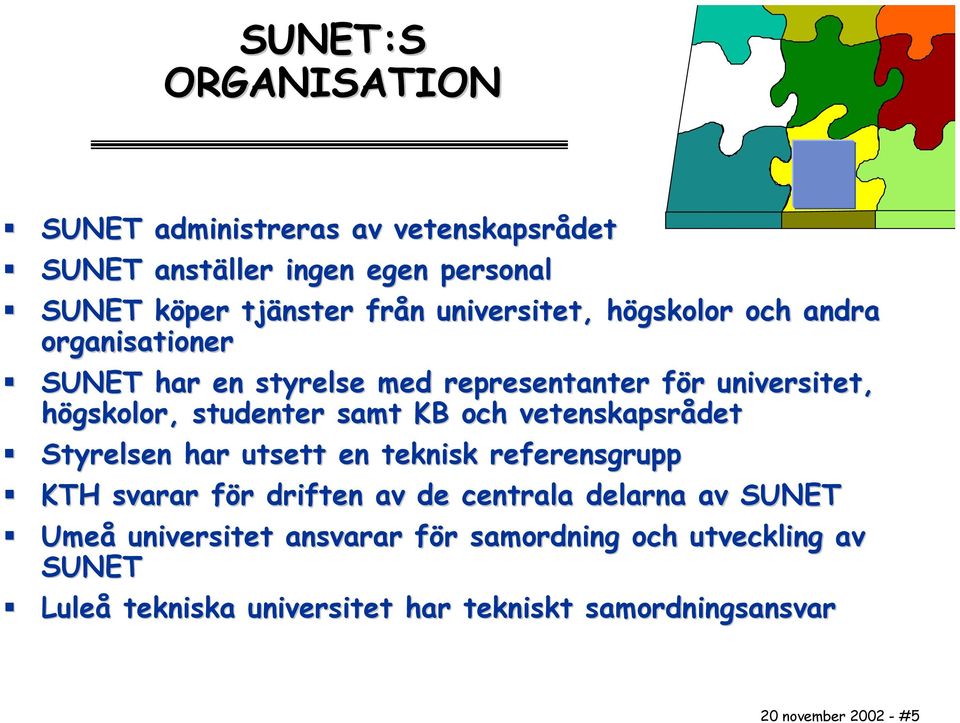 samt KB och vetenskapsrådet Styrelsen har utsett en teknisk referensgrupp KTH svarar för driften av de centrala delarna av SUNET