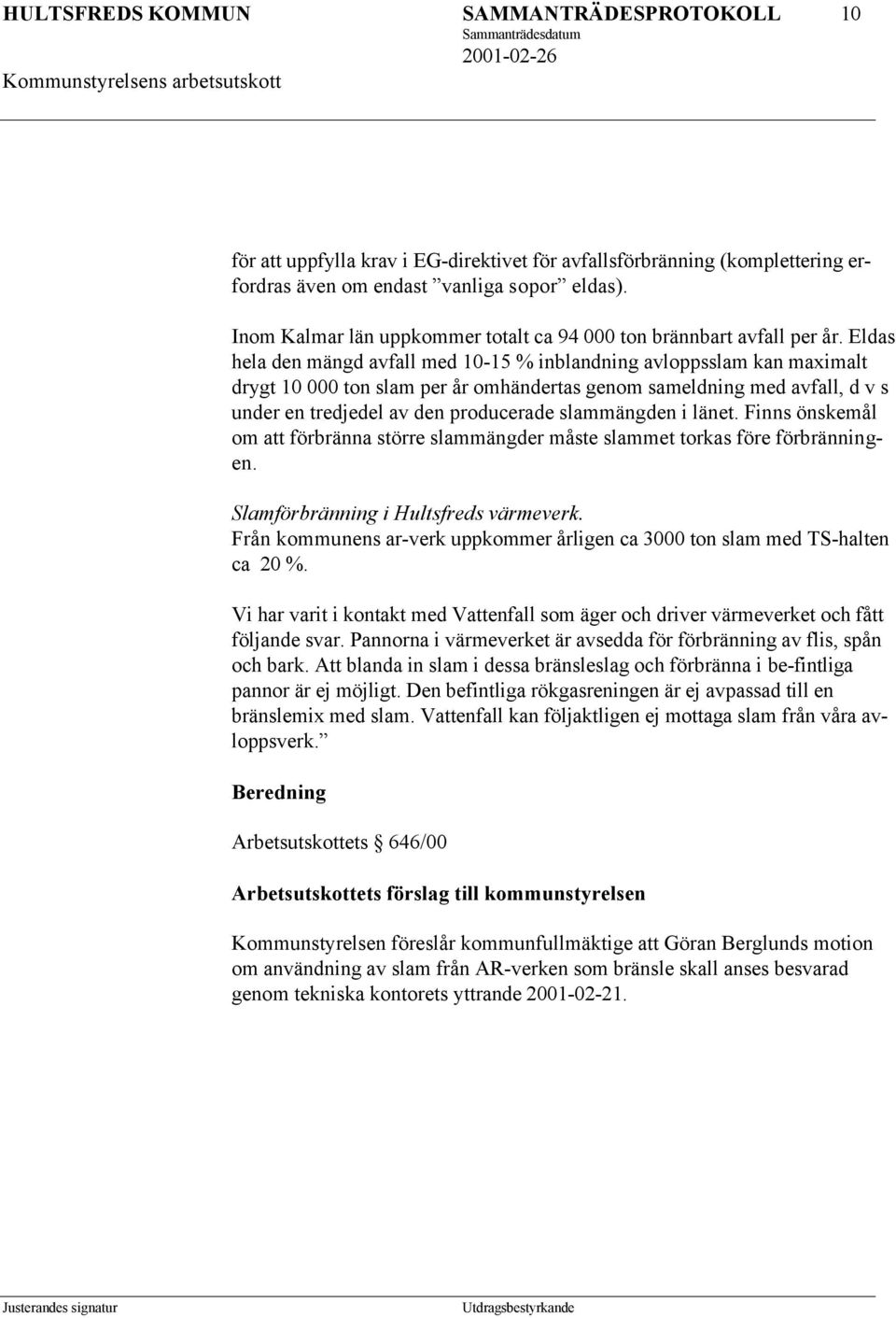 Eldas hela den mängd avfall med 10-15 % inblandning avloppsslam kan maximalt drygt 10 000 ton slam per år omhändertas genom sameldning med avfall, d v s under en tredjedel av den producerade