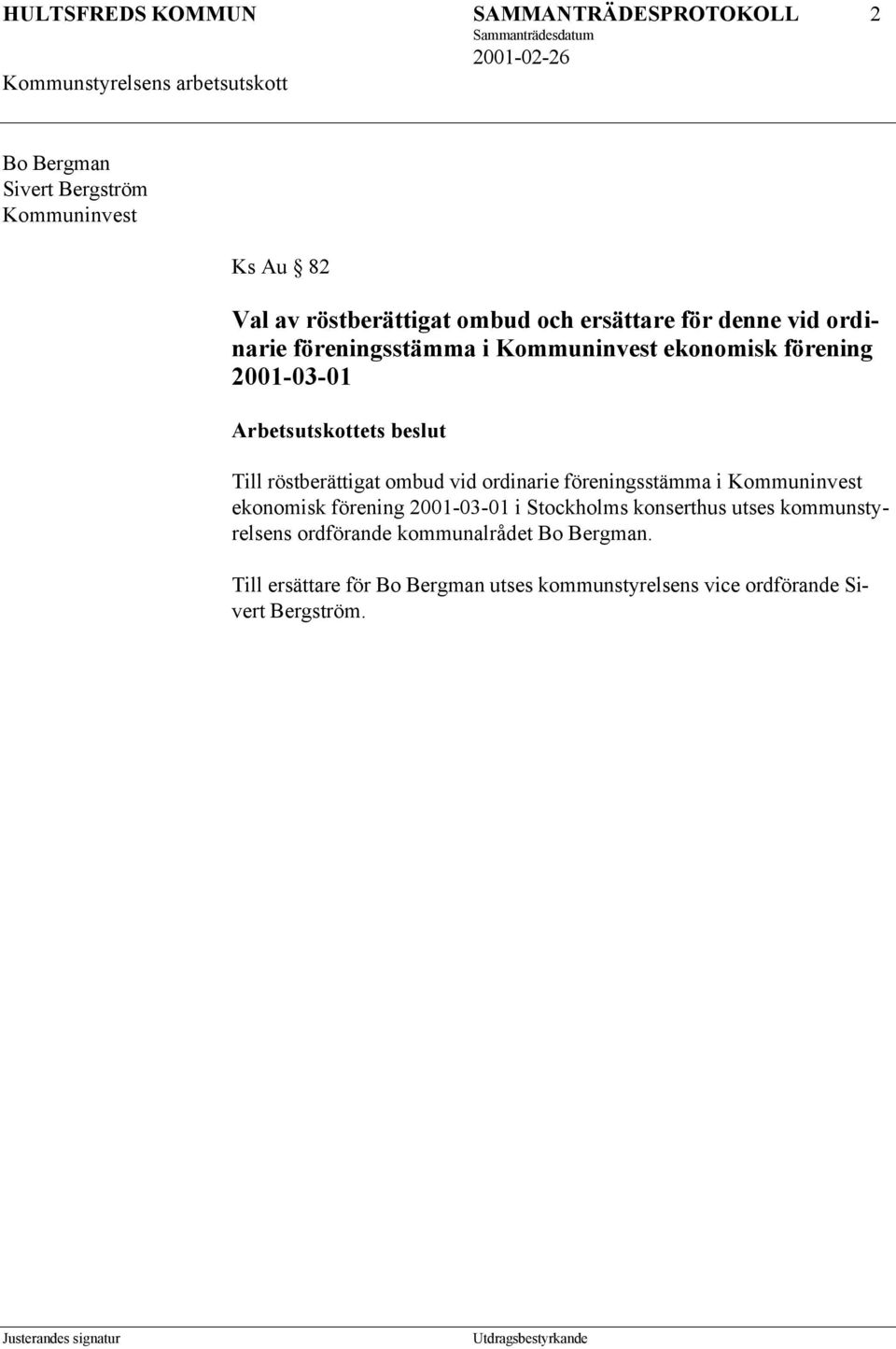 röstberättigat ombud vid ordinarie föreningsstämma i Kommuninvest ekonomisk förening 2001-03-01 i Stockholms konserthus utses