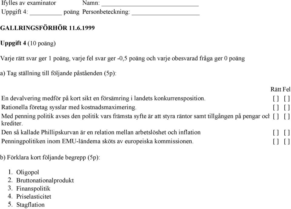 medför på kort sikt en försämring i landets konkurrensposition. [ ] [ ] Rationella företag sysslar med kostnadsmaximering.
