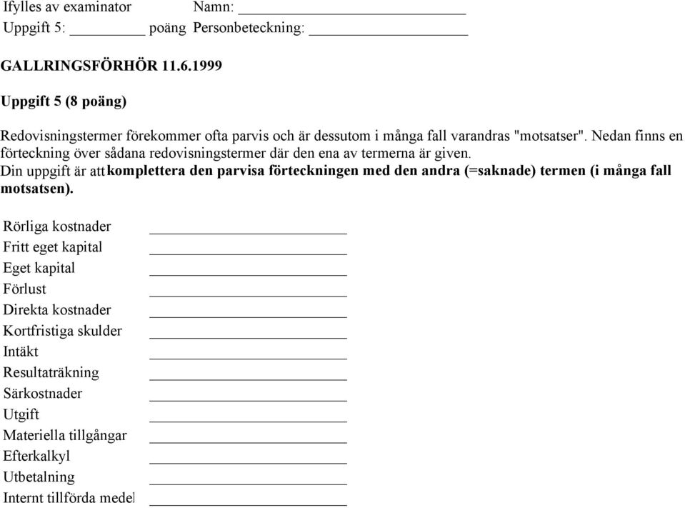 Nedan finns en förteckning över sådana redovisningstermer där den ena av termerna är given.