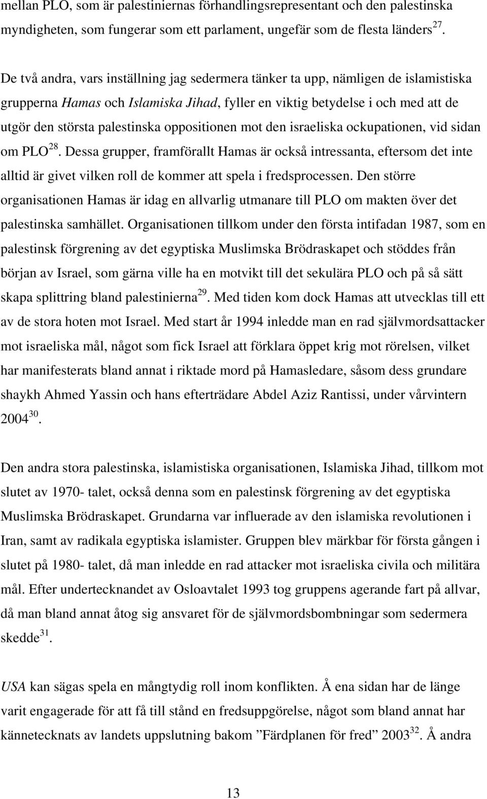 oppositionen mot den israeliska ockupationen, vid sidan om PLO 28.