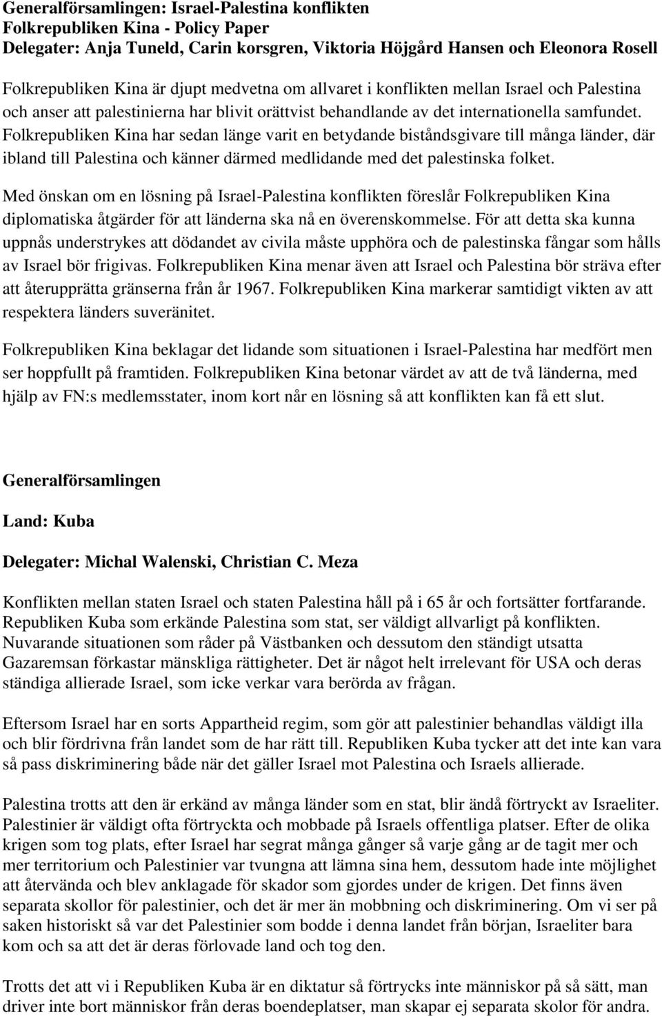 Folkrepubliken Kina har sedan länge varit en betydande biståndsgivare till många länder, där ibland till Palestina och känner därmed medlidande med det palestinska folket.