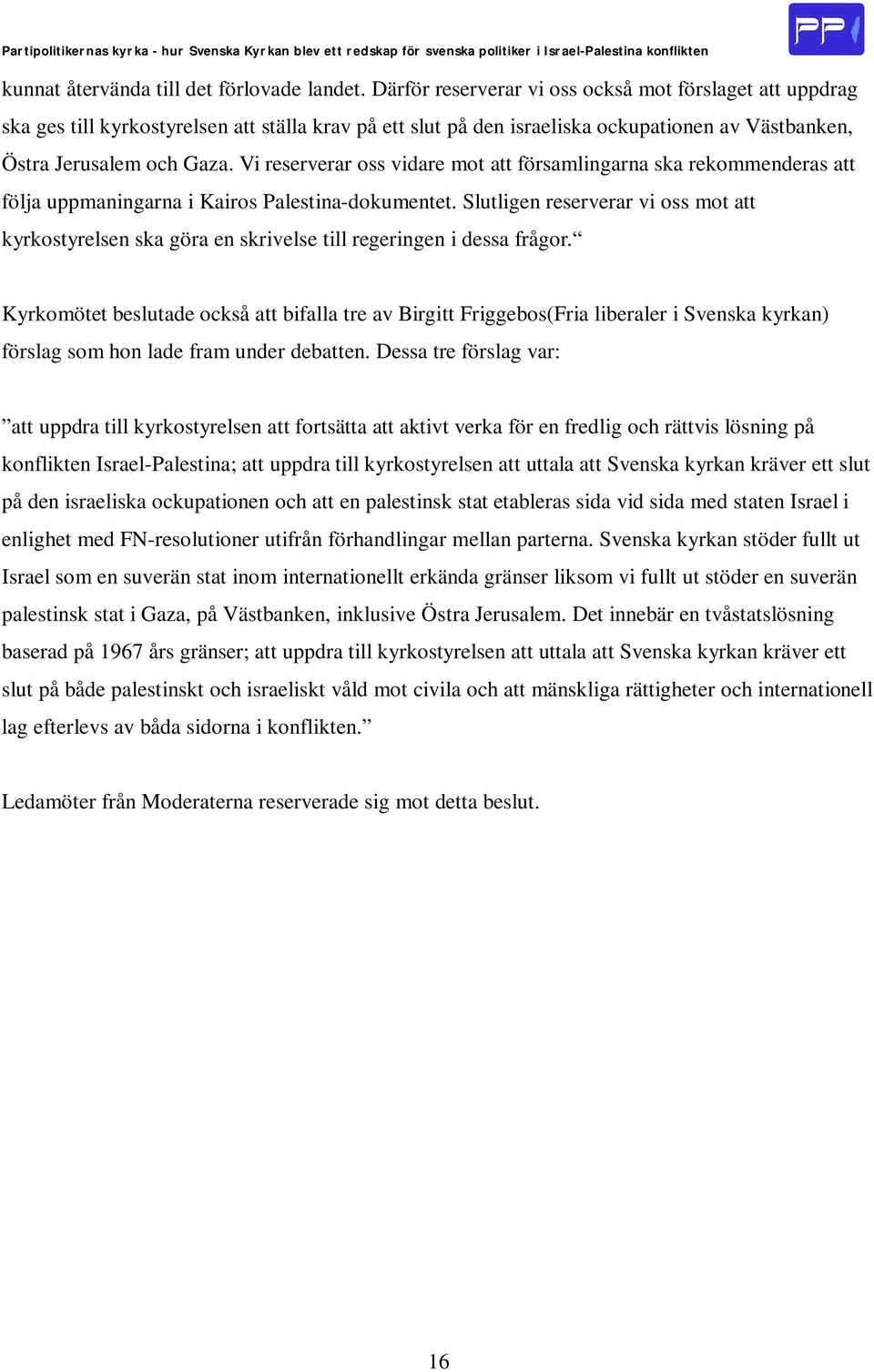 Vi reserverar oss vidare mot att församlingarna ska rekommenderas att följa uppmaningarna i Kairos Palestina-dokumentet.