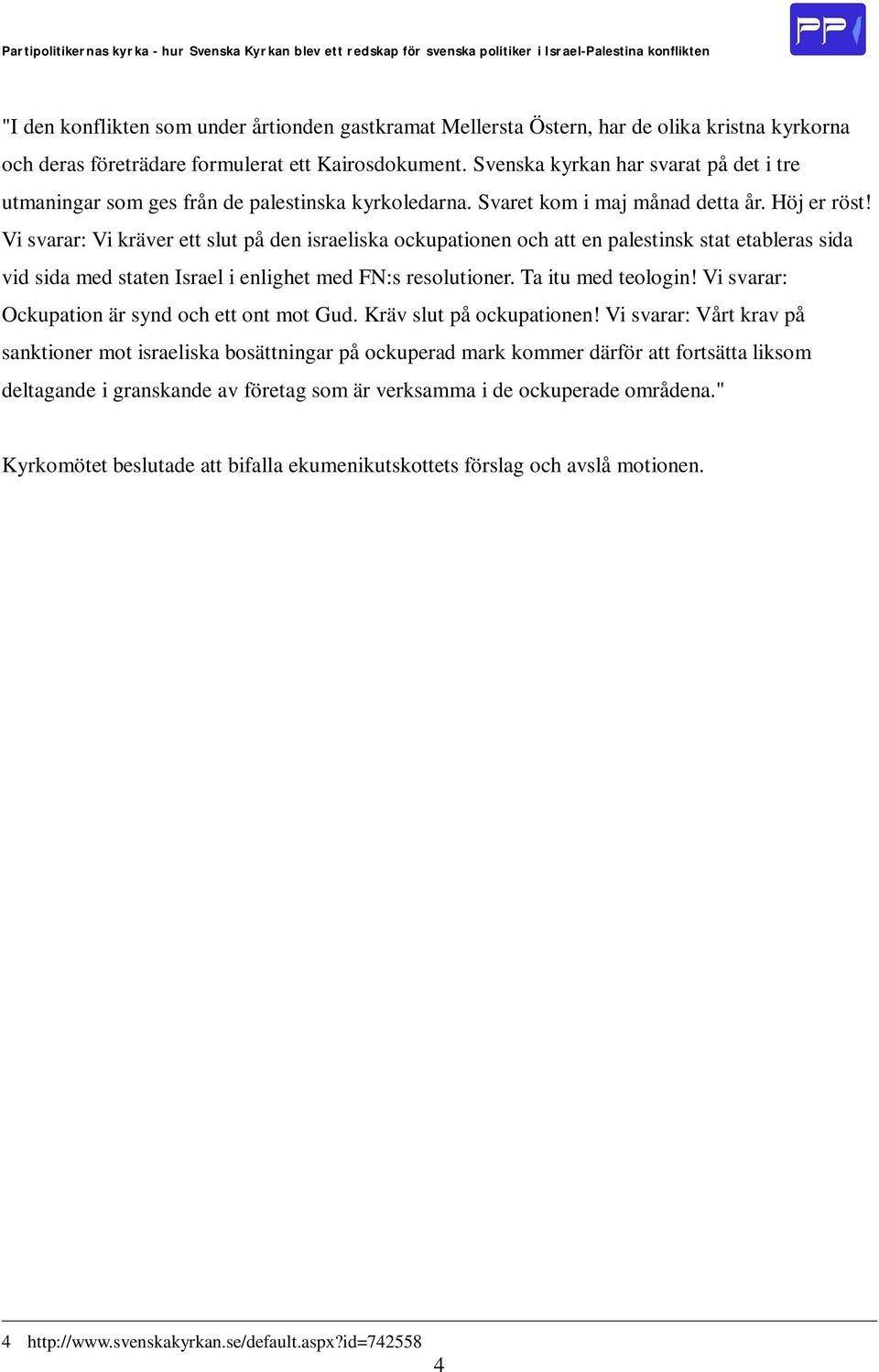 Vi svarar: Vi kräver ett slut på den israeliska ockupationen och att en palestinsk stat etableras sida vid sida med staten Israel i enlighet med FN:s resolutioner. Ta itu med teologin!